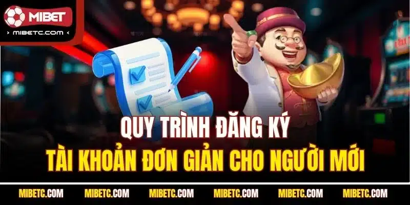 Mibet 6 Quy trình đăng ký tài khoản đơn giản cho người mới
