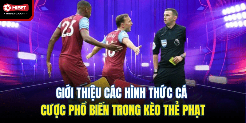 Giới thiệu các hình thức cá cược phổ biến trong kèo thẻ phạt